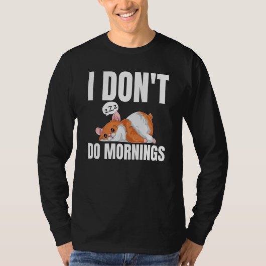 I Don't Do Mornings Saying Lazy Sleeping Hamster Tシャツ (正面)