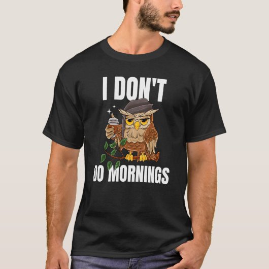 I Don't Do Mornings Sleeping Lazy Owl Drinking Cof Tシャツ (正面)
