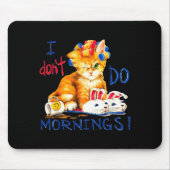 I Don't Do Mornings , Tee Shirt, Cat ,cup Of Coffe マウスパッド (正面)