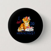 I Don't Do Mornings , Tee Shirt, Cat ,cup Of Coffe 缶バッジ (正面)