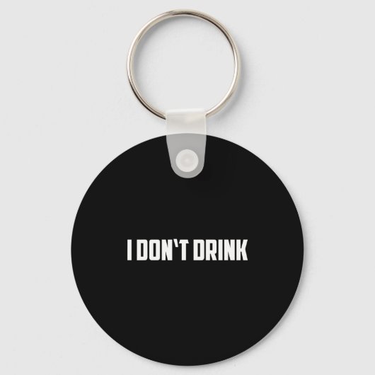 I Don't Drink Shirt - Funny I Don't Drink Alcohol キーホルダー (正面)