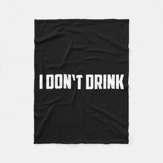 I Don't Drink Shirt - Funny I Don't Drink Alcohol  フリースブランケット (正面)