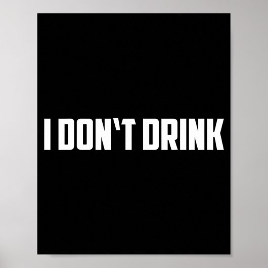 I Don't Drink Shirt - Funny I Don't Drink Alcohol ポスター (正面)