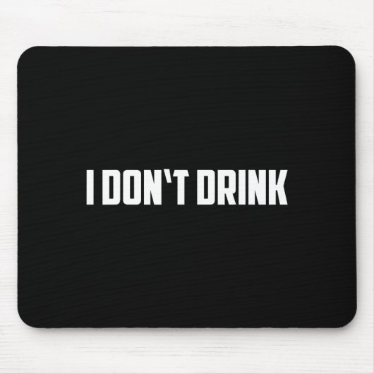 I Don't Drink Shirt - Funny I Don't Drink Alcohol  マウスパッド (正面)