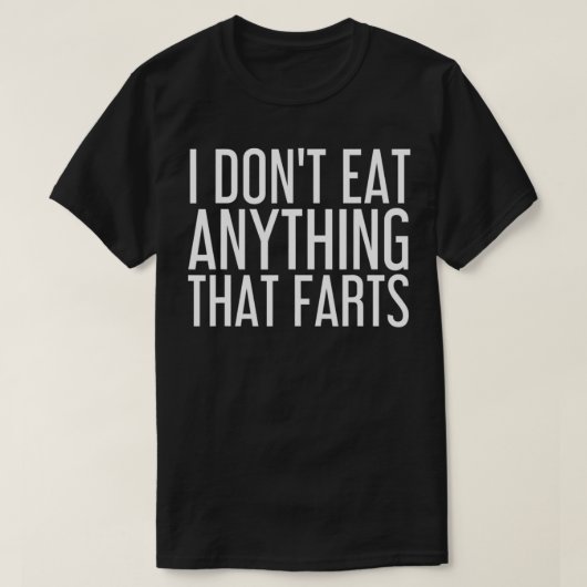 I DON'T EAT ANYTHING THAT FARTS Funny Vegetarian G Tシャツ (デザイン正面)