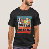 I dont eat anything that farts tシャツ (正面)