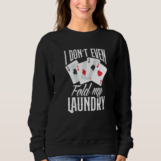 I Don't Even Fold My Laundry  Poker スウェットシャツ (正面)