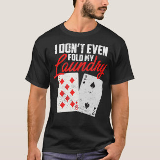 I Dont Even Fold My Laundry Poker Player  Tシャツ
