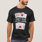 I Don't Even Fold My Laundry  Poker Tシャツ (正面)