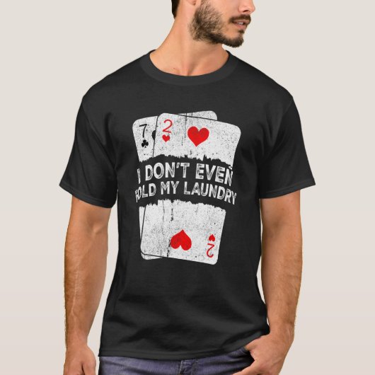 I Don't Even Fold My Laundry  Poker Tシャツ (正面)