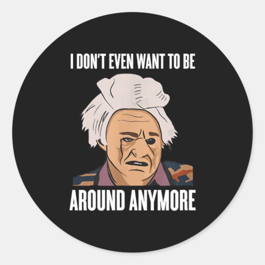 I Don't Even Want To Be Around Anymore  ラウンドシール (正面)