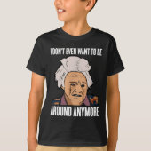 I Don't Even Want To Be Around Anymore  Tシャツ (正面)