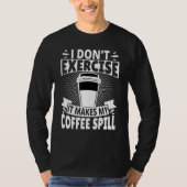 I Don't Exercise It Makes My Coffee Spill Tシャツ (正面)