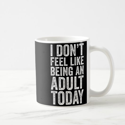 I Don't Feel Like Being An Adult Today Sarcastic コーヒーマグカップ (右)