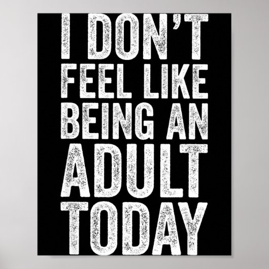I Don't Feel Like Being An Adult Today Sarcastic  ポスター (正面)