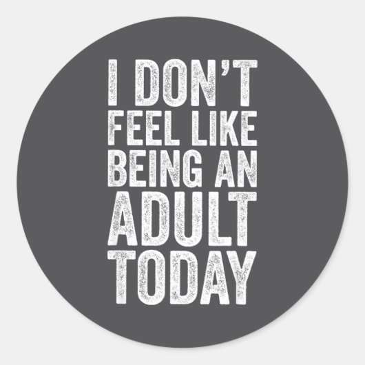 I Don't Feel Like Being An Adult Today Sarcastic  ラウンドシール (正面)