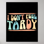 I Don't Feel Tardy Tardiness Funny Sayings Distres ポスター (正面)