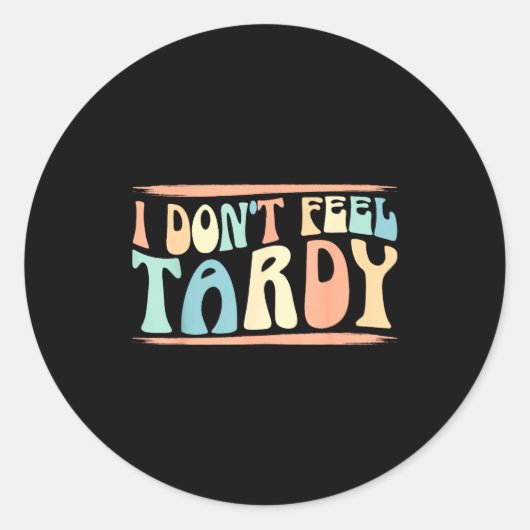 I Don't Feel Tardy Tardiness Funny Sayings Distres ラウンドシール (正面)