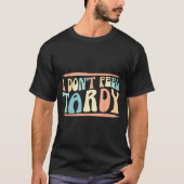 I Don't Feel Tardy Tardiness Funny Sayings Distres Tシャツ (正面)