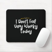 I Don't Feel Very Worky Today - Work  マウスパッド (マウス)
