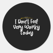 I Don't Feel Very Worky Today - Work  ラウンドシール (正面)