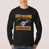 I don't fox stupid I don't fix stupid stupid does  Tシャツ (正面)