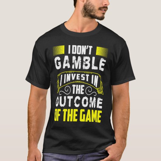 I Dont Gamble I Invest In The Outcome Of The Game Tシャツ (正面)