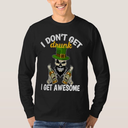 I Don't Get Drunk I Get Awesome  St Patrick's Day  Tシャツ (正面)