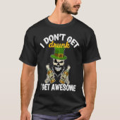I Don't Get Drunk I Get Awesome  St Patrick's Day  Tシャツ (正面)