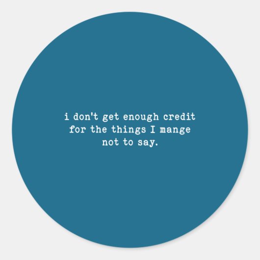 I Don't Get Enough Credit For Things Funny Sarcast ラウンドシール (正面)