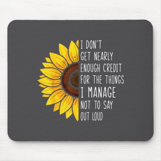 I Don't Get Nearly Enough Credit For The Things I マウスパッド (正面)