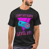 I Don't Get Older I Level Up Game Saying Sarcastic Tシャツ (正面)