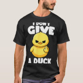 I Don't Give A Duck Lover Funny Duck Owner Rude I  Tシャツ (正面)