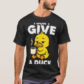 I Don't Give A Duck Lover Funny Duck Owner Rude I  Tシャツ (正面)