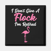 I Don't Give A Flock I'm Retired Funny Flamingo マグネット (正面)