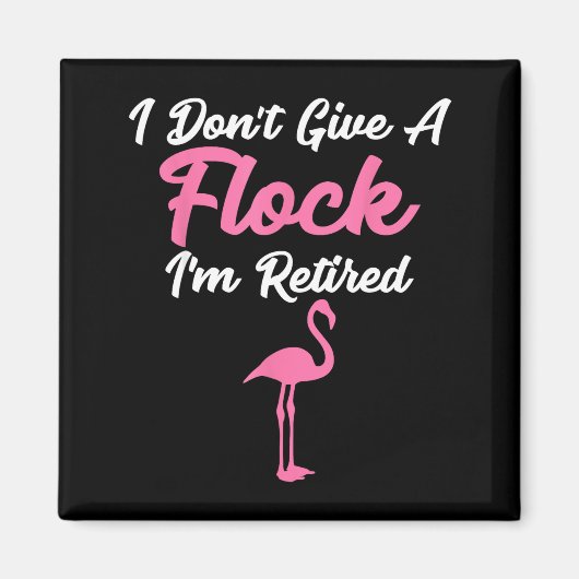 I Don't Give A Flock I'm Retired Funny Flamingo  マグネット (正面)