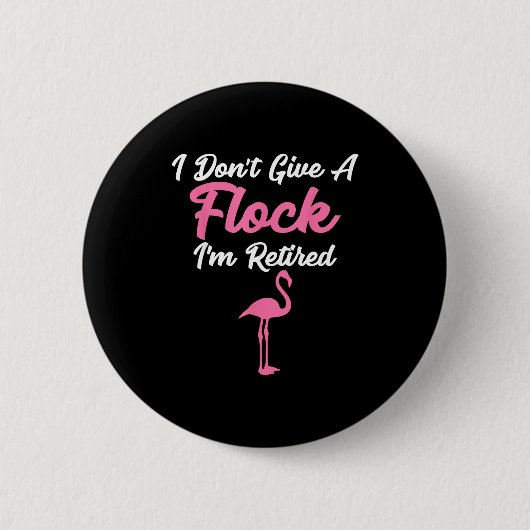 I Don't Give A Flock I'm Retired Funny Flamingo  缶バッジ (正面)