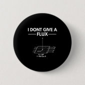 I Don't Give A Flux Funny Physics Joke Scientist T 缶バッジ (正面)