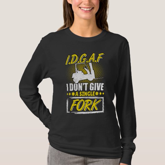 I Don't Give A Fork Forklift Operator Forkstacker Tシャツ (正面)