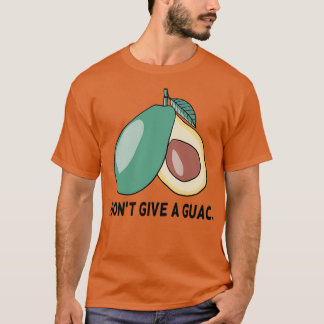 I dont give a guac 1 tシャツ