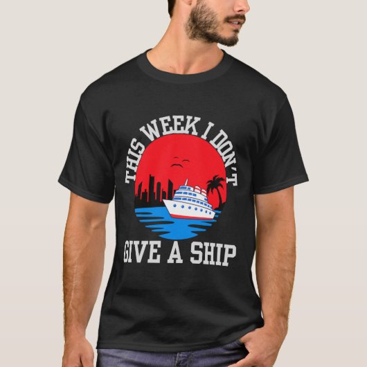I Dont Give A Ship Funny Cruise Tシャツ (正面)