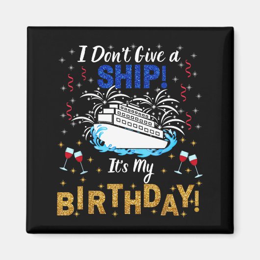 I Don't Give A Ship. It's My Birthday. Cruise Ship マグネット (正面)