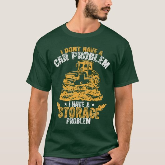 I Dont Have a Car Problem I Have a Storage Problem Tシャツ (正面)