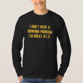 I Don't Have A Drinking Problem Vacation Party Dr Tシャツ (正面)