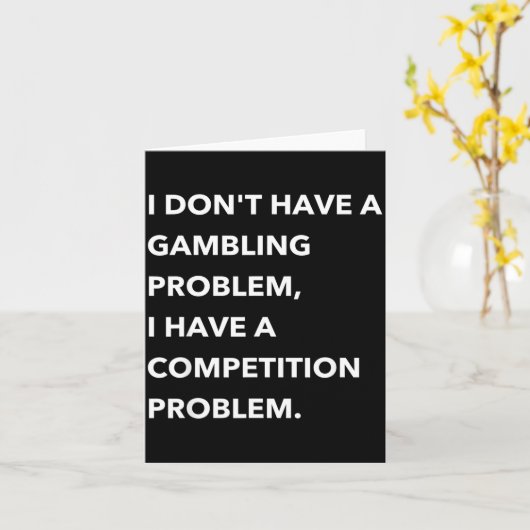 I Don't Have A Gambling Problem I Have A Competiti カード (黄色い花)
