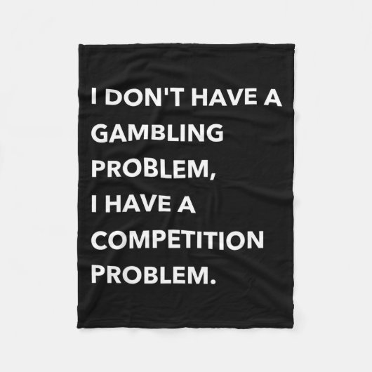 I Don't Have A Gambling Problem I Have A Competiti フリースブランケット (正面)