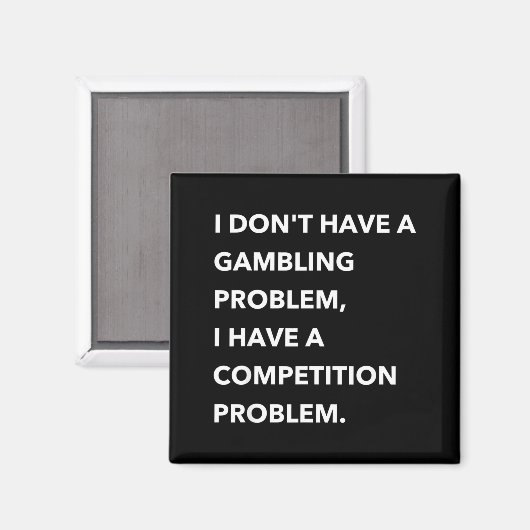 I Don't Have A Gambling Problem I Have A Competiti マグネット (正面/裏面)