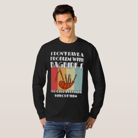 I don't have a problem with bagpipes bagpipes tシャツ (正面フル)