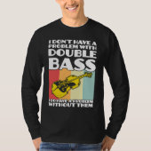 I don't have a problem with double bass double bas tシャツ (正面)