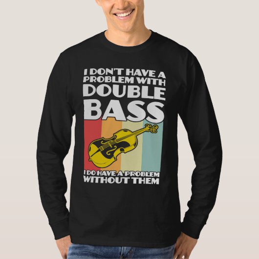 I don't have a problem with double bass double bas tシャツ (正面)